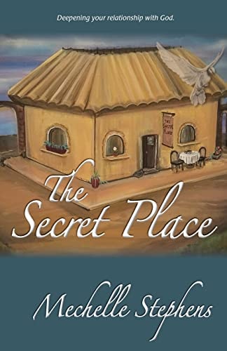 The Secret Place Deepening Your Relationship with God