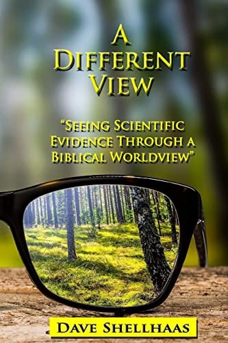 A Different View Seeing Scientific Evidence Through a Biblical Worldview
