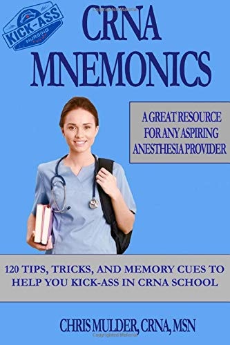 CRNA Mnemonics 120 Tips, Tricks, and Memory Cues to Help You Kick-Ass in CRNA School