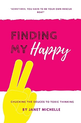 Finding My Happy Chucking the Deuces to Toxic Thinking