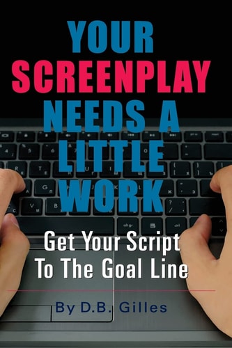 Your Screenplay Needs A Little Work Get Your Script To The Goal Line
