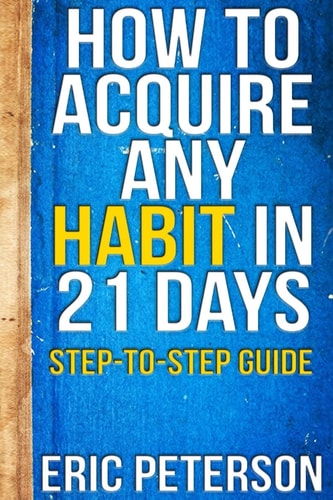 How To Acquire Any Habit In 21 Days Step-to-Step Guide