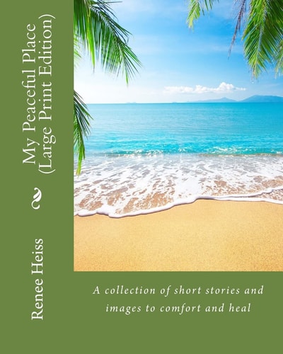 My Peaceful Place - Large Print Edition A Collection of Stories and Images to Comfort and Heal