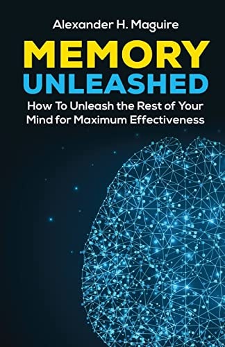 Memory Unleashed How to Unleash the Rest of Your Mind for Maximum Effectiveness