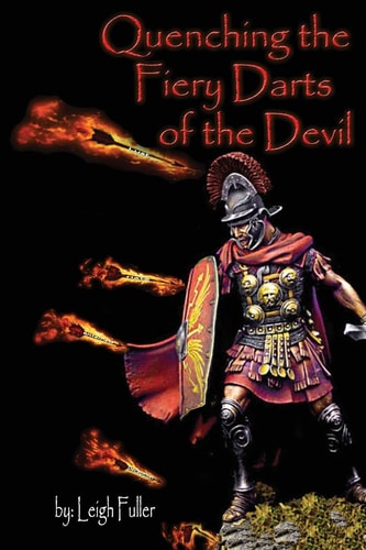 Quenching the Fiery Darts of the Devil Ephesians 6:16