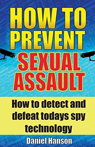 How to Prevent Sexual Assault How to Detect and Defeat Todays Spy Technology.