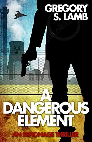 A Dangerous Element An Espionage Thriller