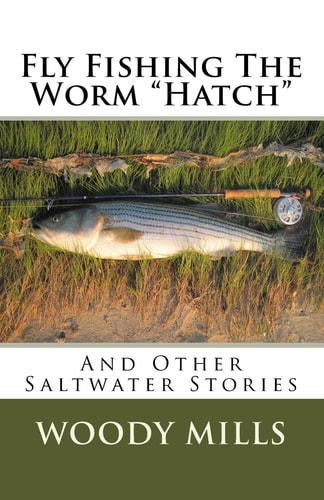 Fly Fishing The Worm "Hatch" And Other Saltwater Stories