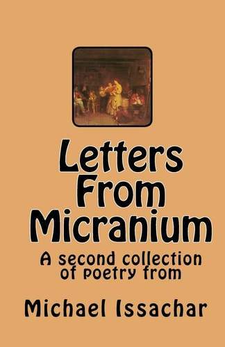 Letters From Micranium A Second Collection of Poetry by the Author.