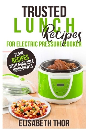Trusted Lunch Recipes for Electric Pressure Cooker 31 Plain Recipes With Available Ingredients