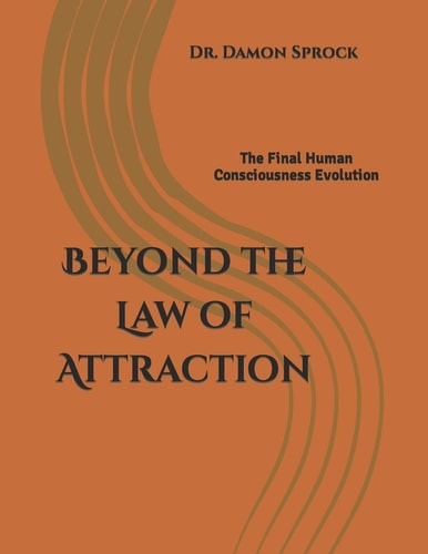 Beyond the Law of Attraction The Final Human Consciousness Evolution