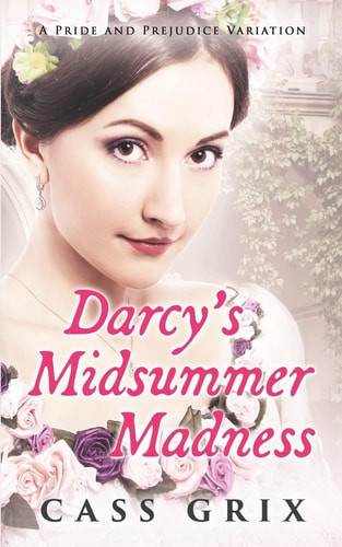 Darcy's Midsummer Madness A Pride and Prejudice Variation