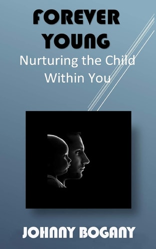 Forever Young Nurturing the Child Within You