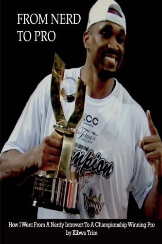 From Nerd To Pro How I Went From A Goofy, Nerdy, Introvert To A Championship Winning Pro