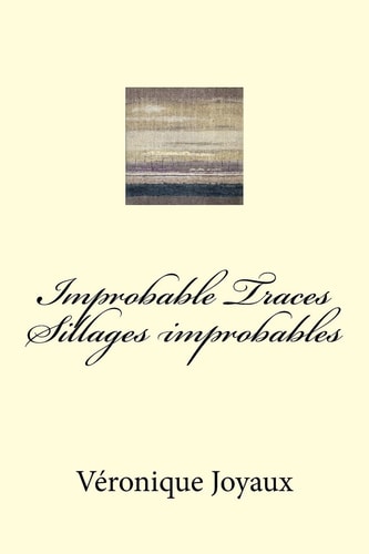 Improbable Traces / Sillages Improbables A Bilingual Book of Poetry in French and English