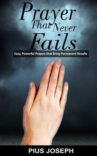 Prayer That Never Fails Easy, Powerful Prayers That Bring Permanent Results