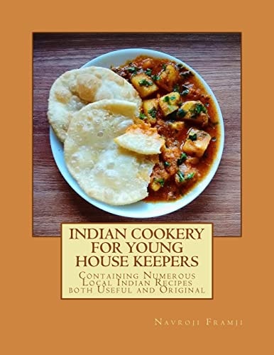 Indian Cookery For Young House Keepers Containing Numerous Local Indian Recipes Both Useful and Original