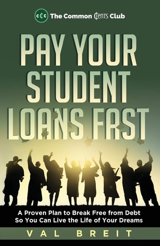 Pay Your Student Loans Fast A Proven Plan to Break Free from Debt So You Can Live the Life of Your Dreams