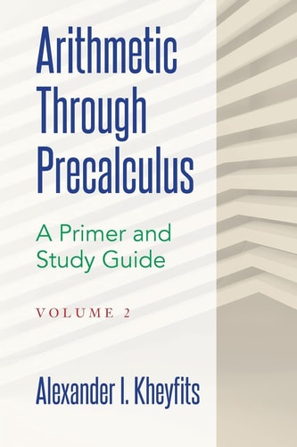 Arithmetic Through Precalculus. A Primer and Study Guide. Volume 2 From Elementary Mathematics To College Calculus