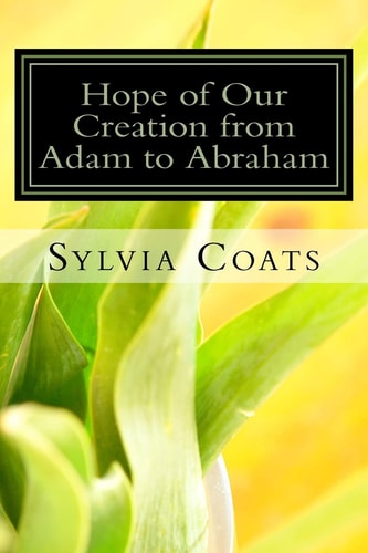 Hope of Our Creation from Adam to Abraham A Genesis Revelation