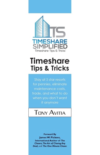 Timeshare Tips & Tricks Stay at 5 Star Resorts for Pennies, Eliminate Maintenance Costs, Trade, and what to Do when You Don't Want it Anymore