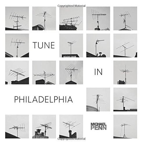 Tune In Philadelphia A Collection of 75 Rooftop Antenna Images.