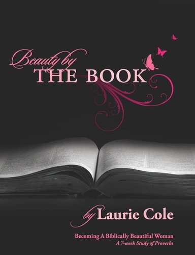 Beauty by The Book Becoming a Biblically Beautiful Woman