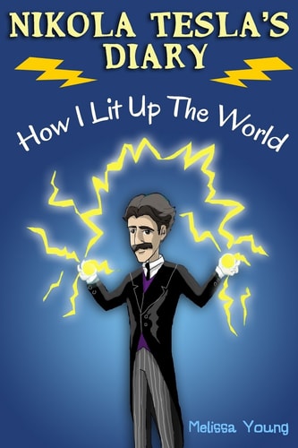 Nikola Tesla's Diary - How I Lit Up The World (Educational Book with Illustrations For Children)