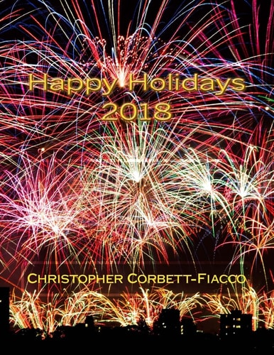 Happy Holidays 2018 A Complete Guide to and Definition of the Thousands of Religious, National and Cultural Holidays Celebrated All Around the World, All Throughout the Year.