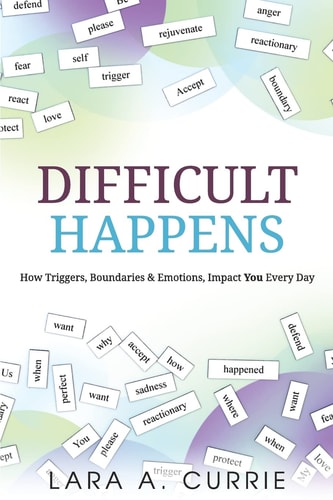 Difficult Happens How Triggers Boundaries and Emotions Impact You Every Day