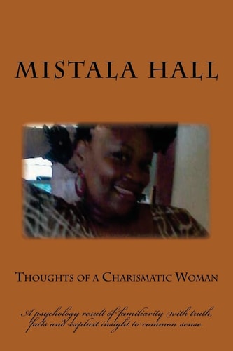Thoughts of a Charismatic Woman A Psychology Result of Familiarity with Truth, Facts and Explicit Insight to Common Sense.