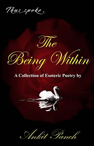 Thus Spoke, The Being Within A Collection of Esoteric Poetry by Ankit Panch