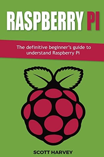 Raspberry Pi The Definitive Beginner's Guide to Understand Raspberry Pi