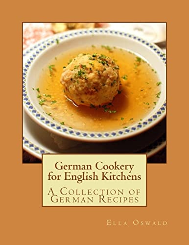German Cookery for English Kitchens A Collection of German Recipes