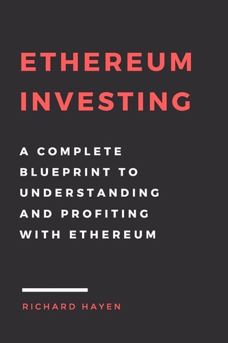 Ethereum Investing: a Complete Blueprint to Understanding and Profiting with Eth Getting Rich from Blockchain Cryptocurrencies