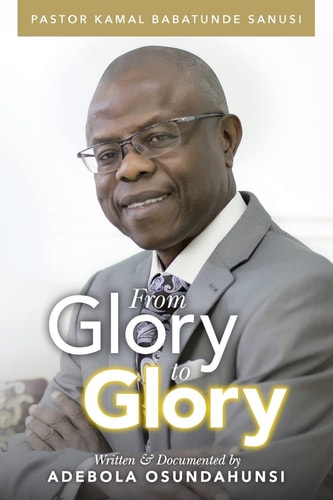 From Glory to Glory The Life of an Ordinary Man Used by God