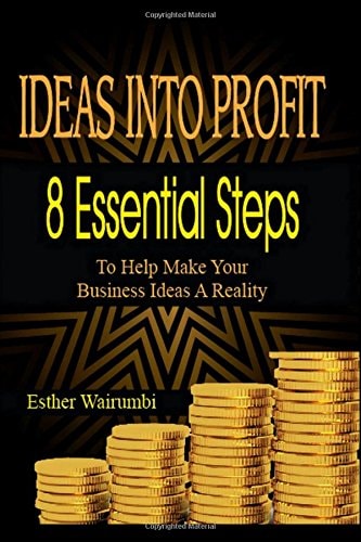Ideas Into Profit 8 Essential Steps to Help Make Your Business Idea a Reality