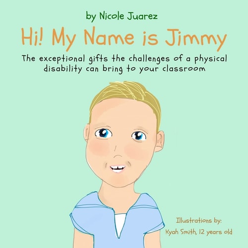 Hi! My Name Is Jimmy The Exceptional Gifts the Challenges of a Disability Can Bring to Your Classroom