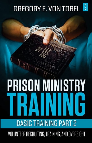 Prison Ministry Training Basic Training Part 2 Volunteer Recruiting, Training and Oversight