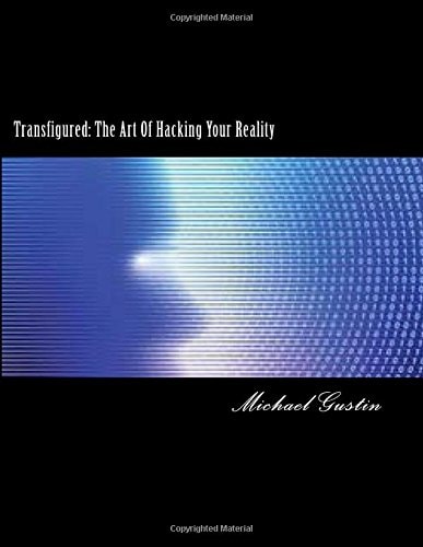 Transfigured : The Art Of Hacking Your Reality