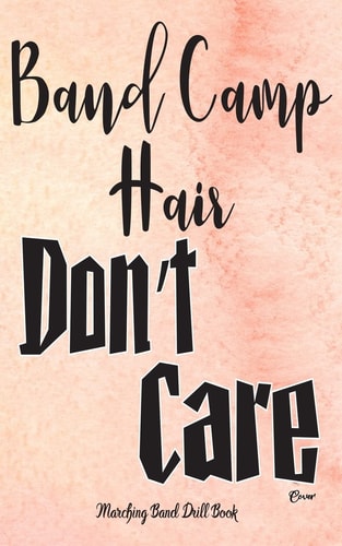 Marching Band Drill Book - Band Camp Hair Don't Care Cover 30 Drill Sets