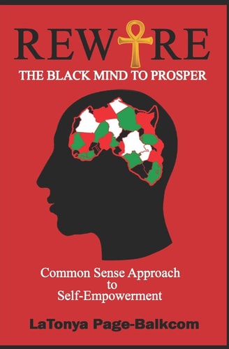 Rewire The Black Mind To Prosper Common Sense Approach to Self-Empowerment