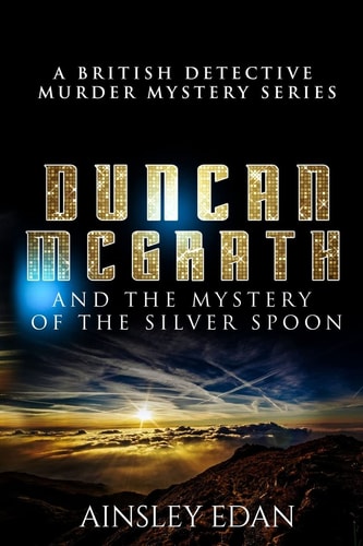 A British Detective Murder Mystery Duncan McGrath and They Mystery of the Silver Spoon