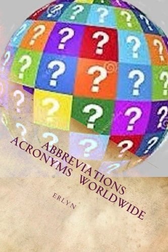 Abbreviations and Acronyms Worldwide