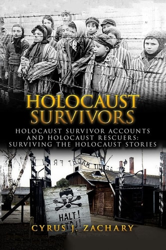 Holocaust Survivors Holocaust Survivor Accounts and Holocaust Rescuers: Surviving the Holocaust Stories
