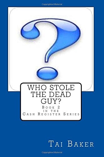 Who Stole The Dead Guy? Book 2 The Cash Register Series
