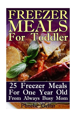 Freezer Meals For Toddler 25 Freezer Meals For One Year Old From Always Busy Mom