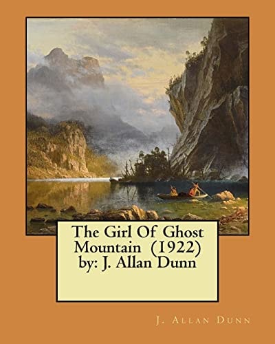 The Girl Of Ghost Mountain (1922) by J. Allan Dunn