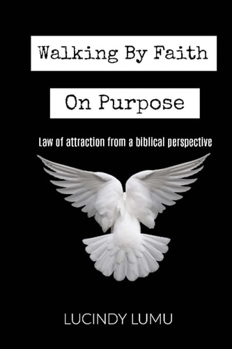 Walking by Faith on Purpose Law of Attraction From A Biblical Perspective