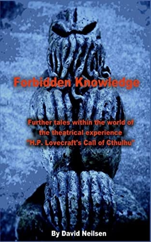 Forbidden Knowledge Further Tales Within the World of the Theatrical Experience H. P. Lovecraft's Call of Cthulhu